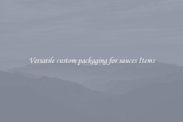 Versatile custom packaging for sauces Items