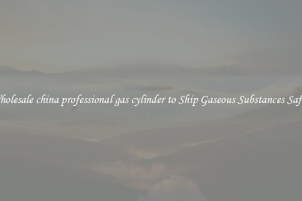 Wholesale china professional gas cylinder to Ship Gaseous Substances Safely