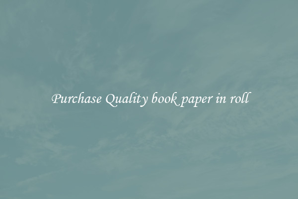 Purchase Quality book paper in roll