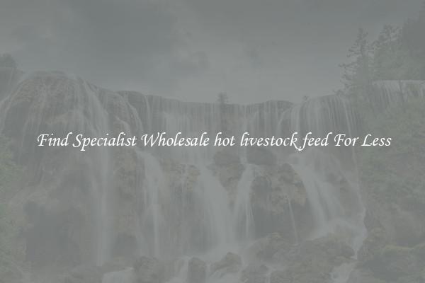  Find Specialist Wholesale hot livestock feed For Less 