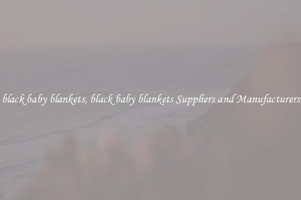 black baby blankets, black baby blankets Suppliers and Manufacturers
