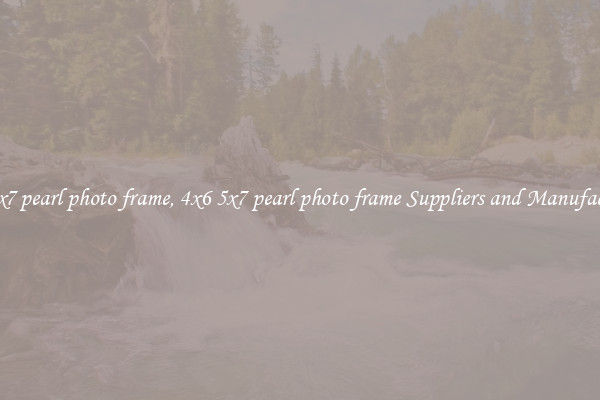 4x6 5x7 pearl photo frame, 4x6 5x7 pearl photo frame Suppliers and Manufacturers