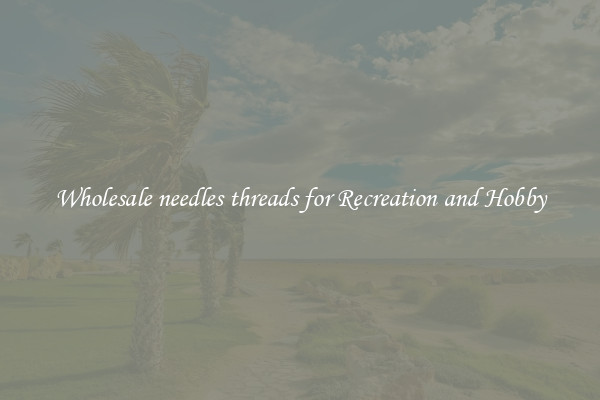 Wholesale needles threads for Recreation and Hobby