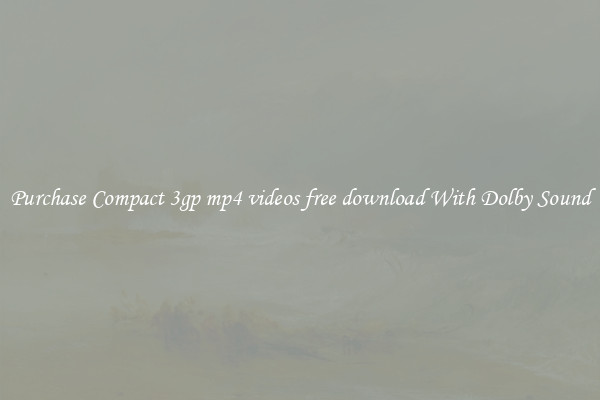Purchase Compact 3gp mp4 videos free download With Dolby Sound