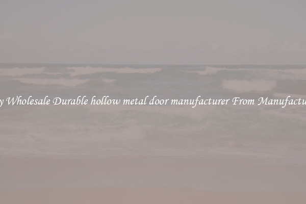 Buy Wholesale Durable hollow metal door manufacturer From Manufacturers