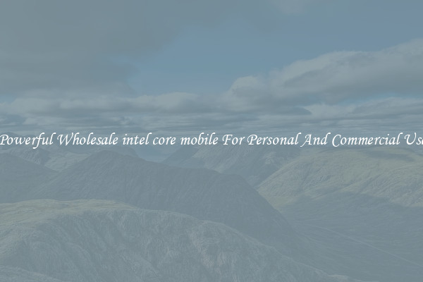 Powerful Wholesale intel core mobile For Personal And Commercial Use