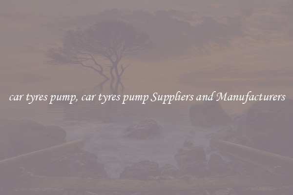 car tyres pump, car tyres pump Suppliers and Manufacturers