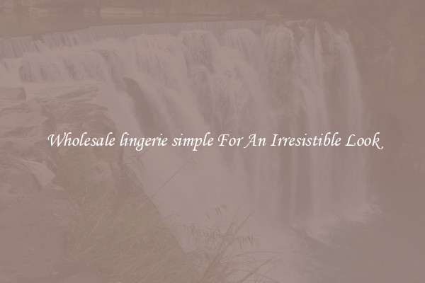 Wholesale lingerie simple For An Irresistible Look
