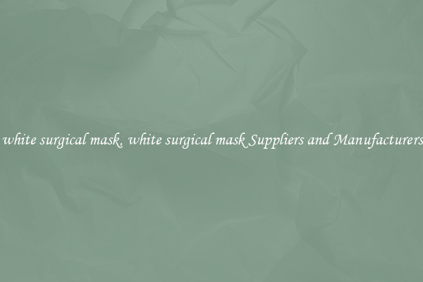 white surgical mask, white surgical mask Suppliers and Manufacturers