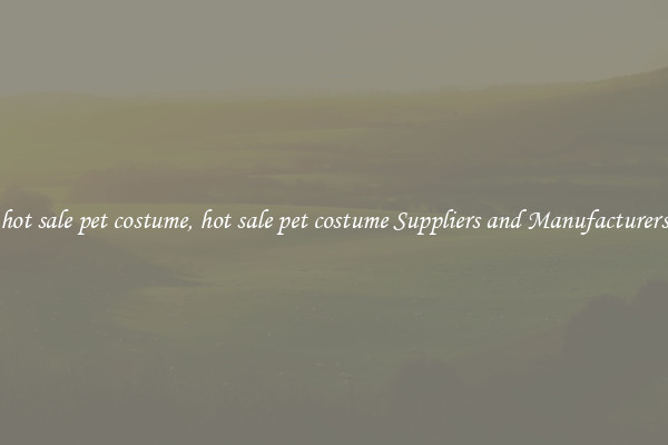 hot sale pet costume, hot sale pet costume Suppliers and Manufacturers