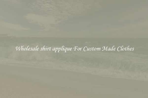 Wholesale shirt applique For Custom Made Clothes