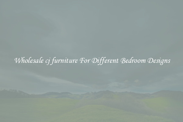 Wholesale cj furniture For Different Bedroom Designs