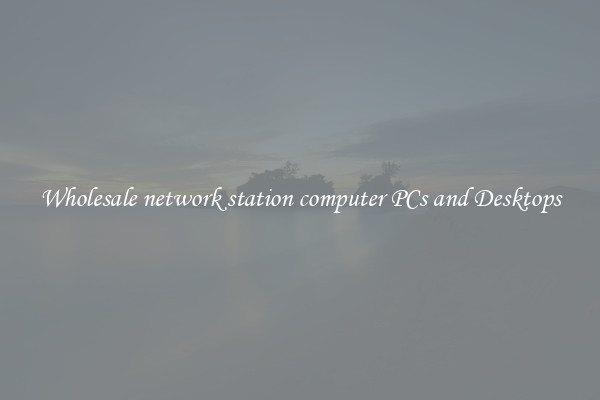 Wholesale network station computer PCs and Desktops