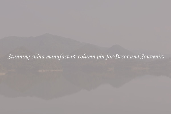 Stunning china manufacture column pin for Decor and Souvenirs