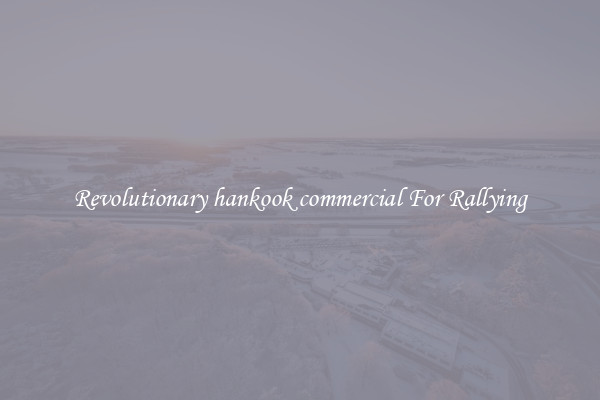 Revolutionary hankook commercial For Rallying