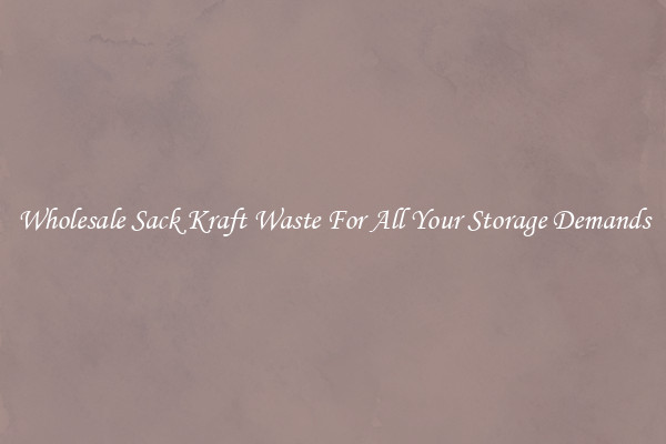 Wholesale Sack Kraft Waste For All Your Storage Demands