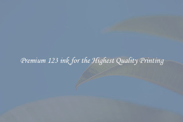 Premium 123 ink for the Highest Quality Printing