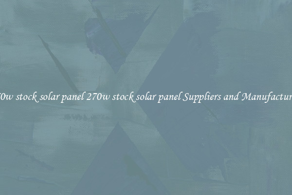 270w stock solar panel 270w stock solar panel Suppliers and Manufacturers