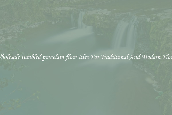 Wholesale tumbled porcelain floor tiles For Traditional And Modern Floors