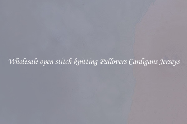 Wholesale open stitch knitting Pullovers Cardigans Jerseys