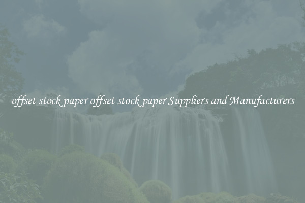 offset stock paper offset stock paper Suppliers and Manufacturers