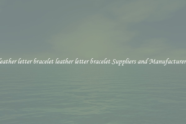 leather letter bracelet leather letter bracelet Suppliers and Manufacturers
