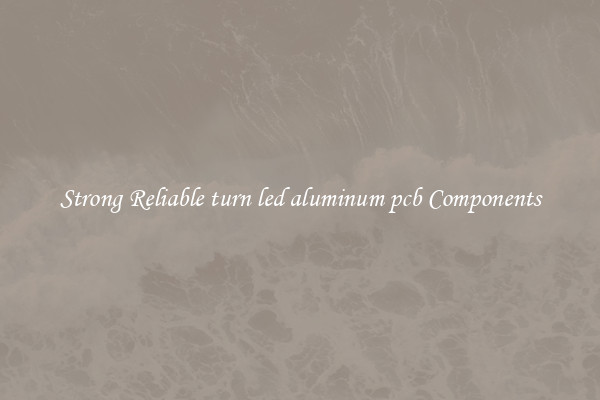 Strong Reliable turn led aluminum pcb Components