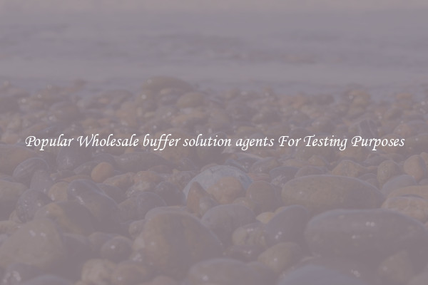 Popular Wholesale buffer solution agents For Testing Purposes