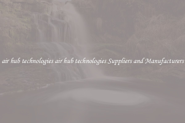 air hub technologies air hub technologies Suppliers and Manufacturers