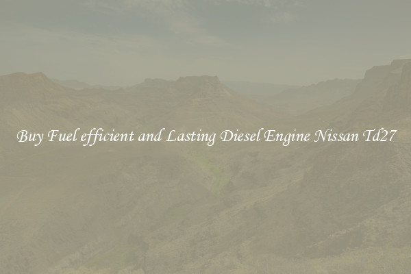 Buy Fuel efficient and Lasting Diesel Engine Nissan Td27