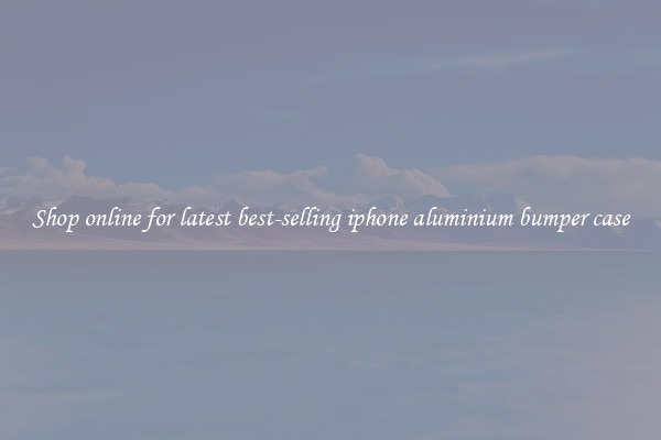 Shop online for latest best-selling iphone aluminium bumper case