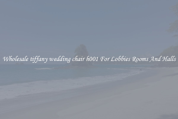 Wholesale tiffany wedding chair h001 For Lobbies Rooms And Halls