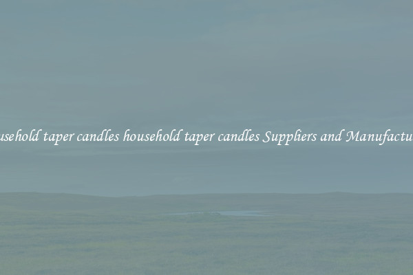 household taper candles household taper candles Suppliers and Manufacturers