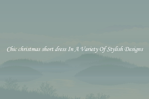 Chic christmas short dress In A Variety Of Stylish Designs