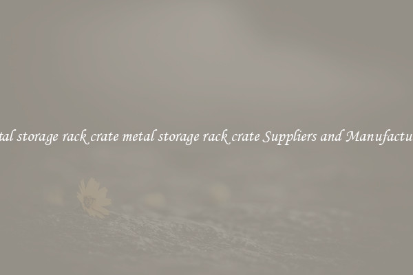 metal storage rack crate metal storage rack crate Suppliers and Manufacturers