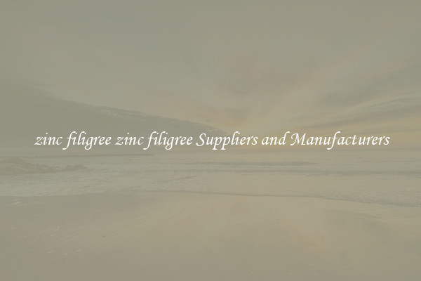 zinc filigree zinc filigree Suppliers and Manufacturers