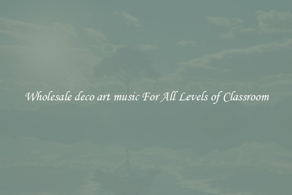 Wholesale deco art music For All Levels of Classroom
