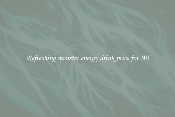 Refreshing monster energy drink price for All