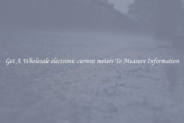 Get A Wholesale electronic current meters To Measure Information