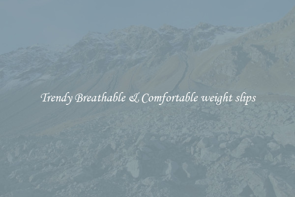 Trendy Breathable & Comfortable weight slips