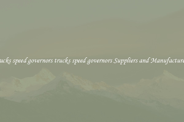 trucks speed governors trucks speed governors Suppliers and Manufacturers