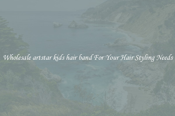 Wholesale artstar kids hair band For Your Hair Styling Needs