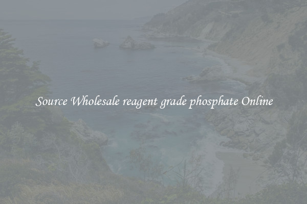 Source Wholesale reagent grade phosphate Online