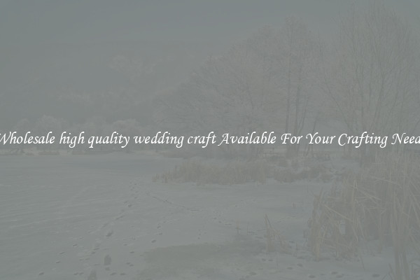 Wholesale high quality wedding craft Available For Your Crafting Needs
