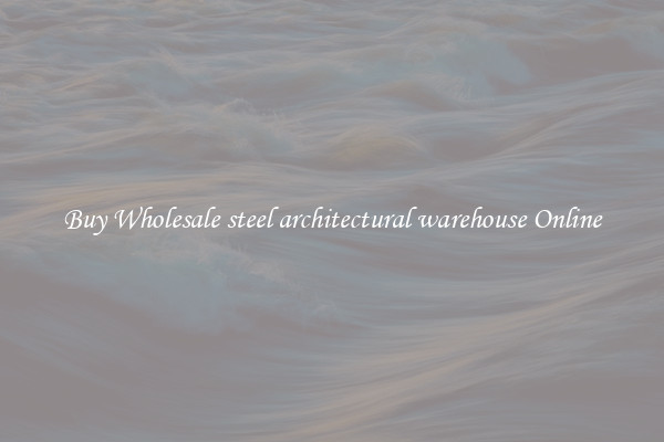 Buy Wholesale steel architectural warehouse Online